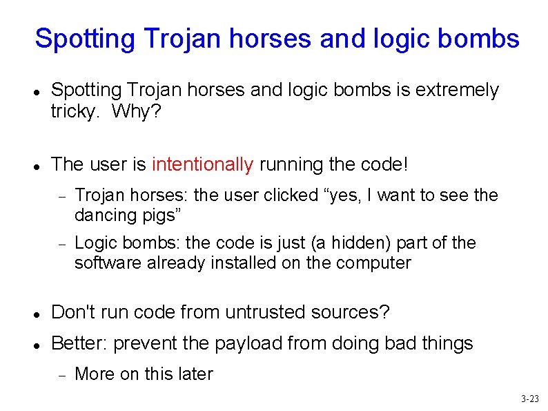 Spotting Trojan horses and logic bombs is extremely tricky. Why? The user is intentionally