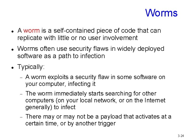 Worms A worm is a self-contained piece of code that can replicate with little