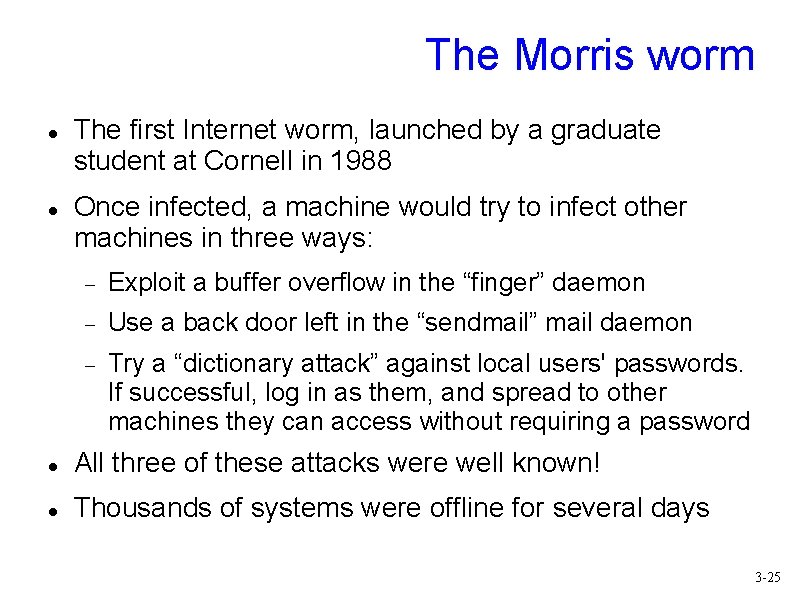 The Morris worm The first Internet worm, launched by a graduate student at Cornell
