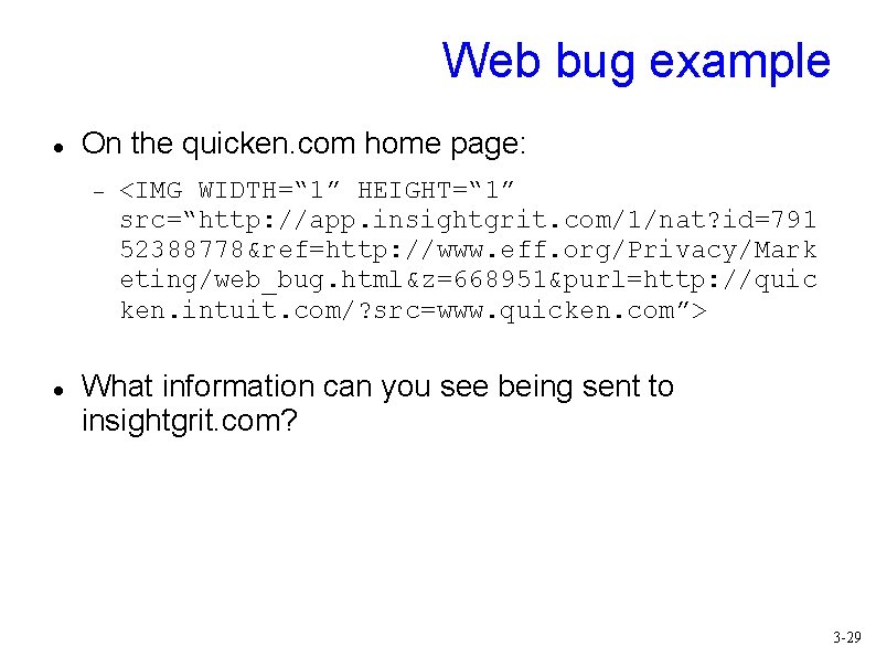 Web bug example On the quicken. com home page: <IMG WIDTH=“ 1” HEIGHT=“ 1”