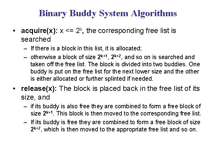 Binary Buddy System Algorithms • acquire(x): x <= 2 k, the corresponding free list