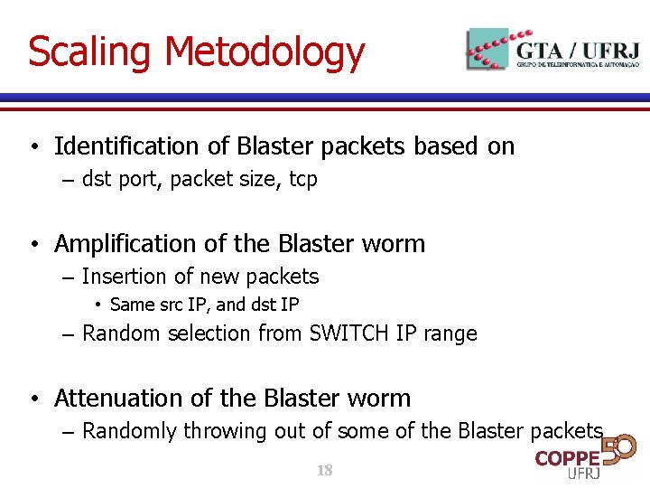 Scaling Metodology • Identification of Blaster packets based on – dst port, packet size, Scaling Metodology • Identification of Blaster packets based on – dst port, packet size,