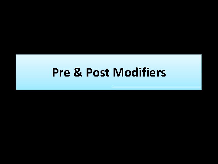 Pre & Post Modifiers 