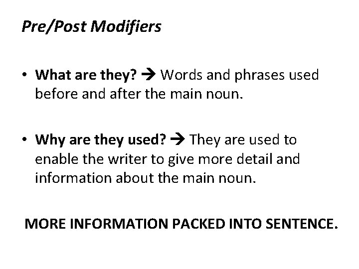 Pre/Post Modifiers • What are they? Words and phrases used before and after the