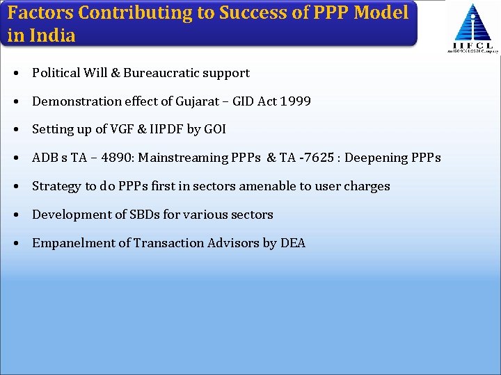 Factors Contributing to Success of PPP Model in India • Political Will & Bureaucratic