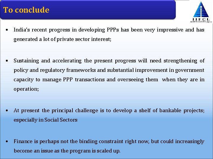 To conclude • India’s recent progress in developing PPPs has been very impressive and