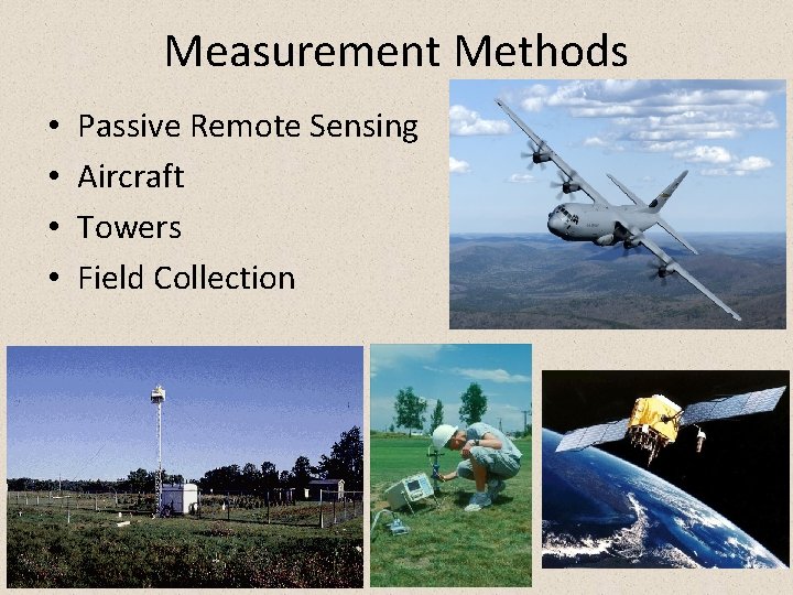 Measurement Methods • • Passive Remote Sensing Aircraft Towers Field Collection 