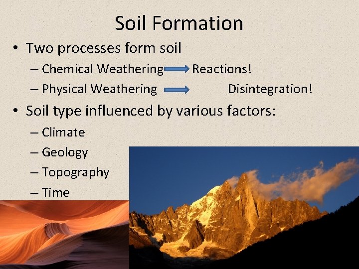 Soil Formation • Two processes form soil – Chemical Weathering – Physical Weathering Reactions!