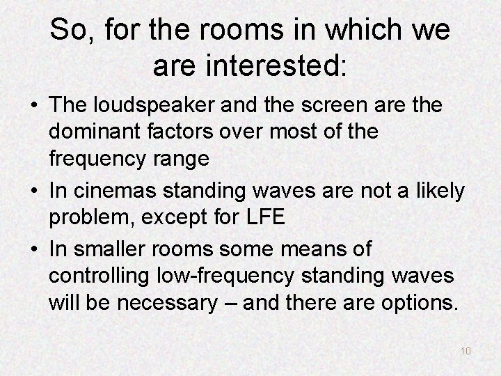 So, for the rooms in which we are interested: • The loudspeaker and the