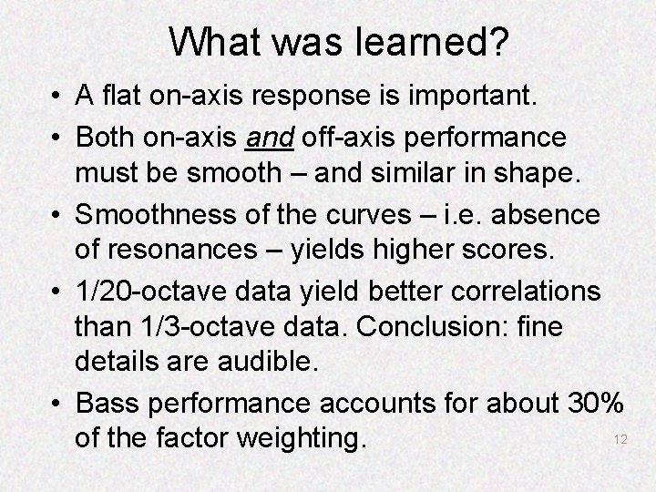 What was learned? • A flat on-axis response is important. • Both on-axis and