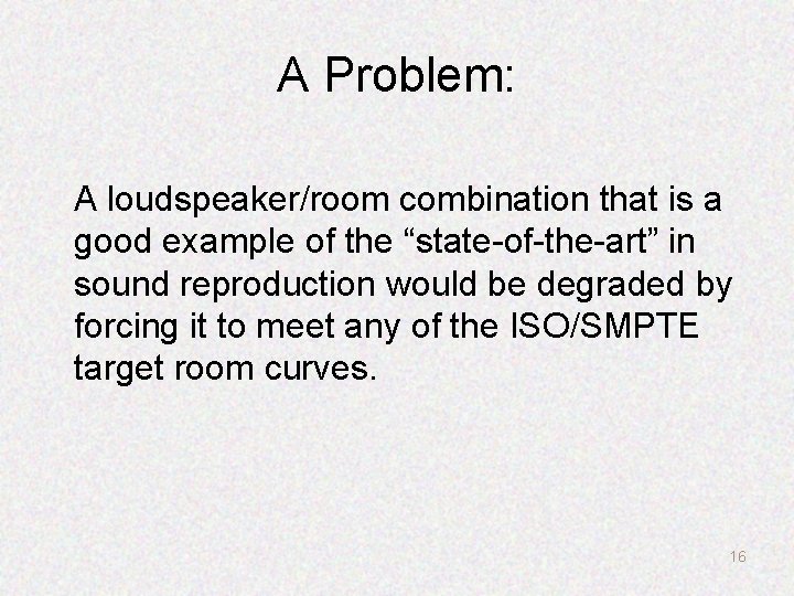 A Problem: A loudspeaker/room combination that is a good example of the “state-of-the-art” in