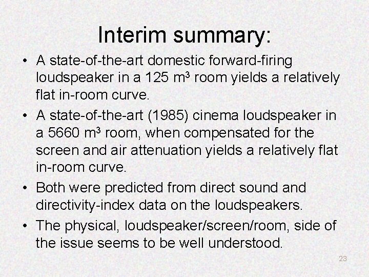 Interim summary: • A state-of-the-art domestic forward-firing loudspeaker in a 125 m 3 room