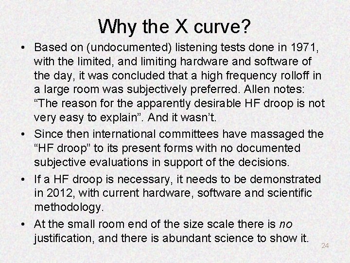 Why the X curve? • Based on (undocumented) listening tests done in 1971, with