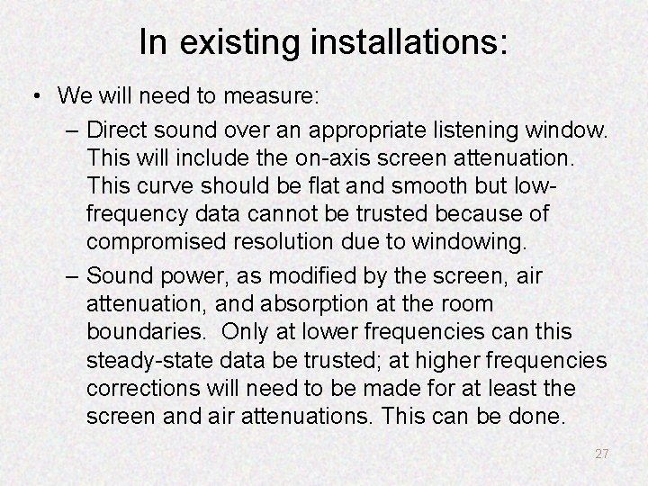 In existing installations: • We will need to measure: – Direct sound over an