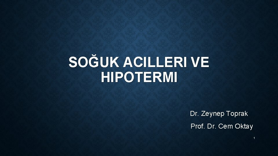 SOĞUK ACILLERI VE HIPOTERMI Dr. Zeynep Toprak Prof. Dr. Cem Oktay 1 
