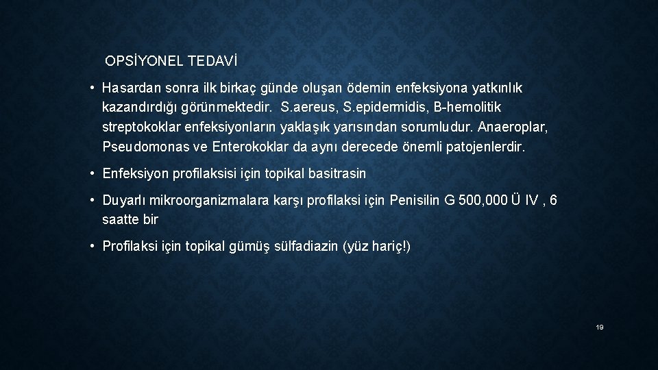 OPSİYONEL TEDAVİ • Hasardan sonra ilk birkaç günde oluşan ödemin enfeksiyona yatkınlık kazandırdığı görünmektedir.