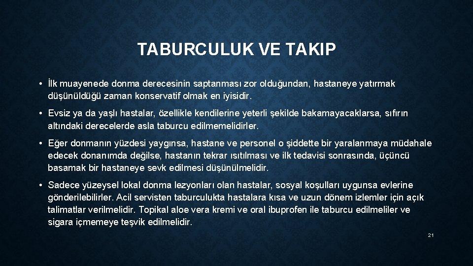 TABURCULUK VE TAKIP • İlk muayenede donma derecesinin saptanması zor olduğundan, hastaneye yatırmak düşünüldüğü