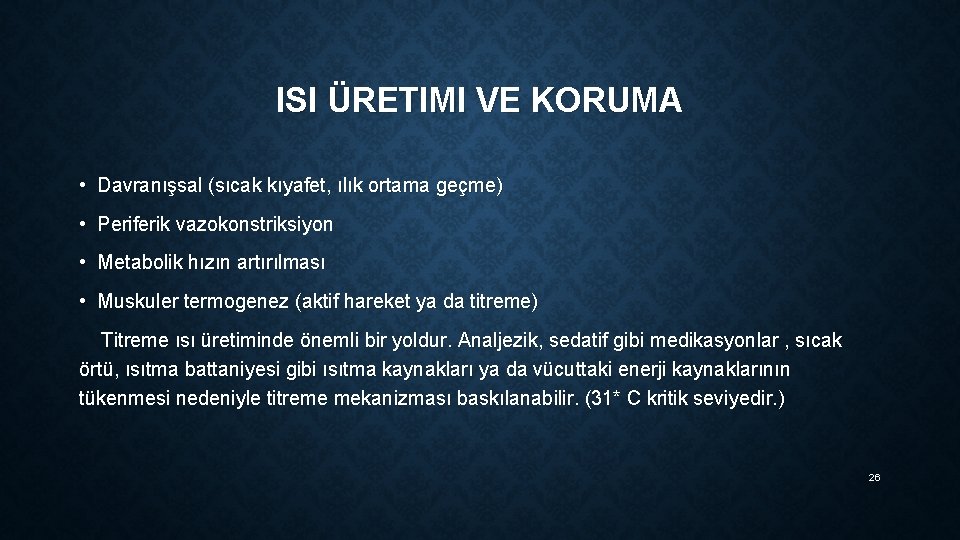 ISI ÜRETIMI VE KORUMA • Davranışsal (sıcak kıyafet, ılık ortama geçme) • Periferik vazokonstriksiyon