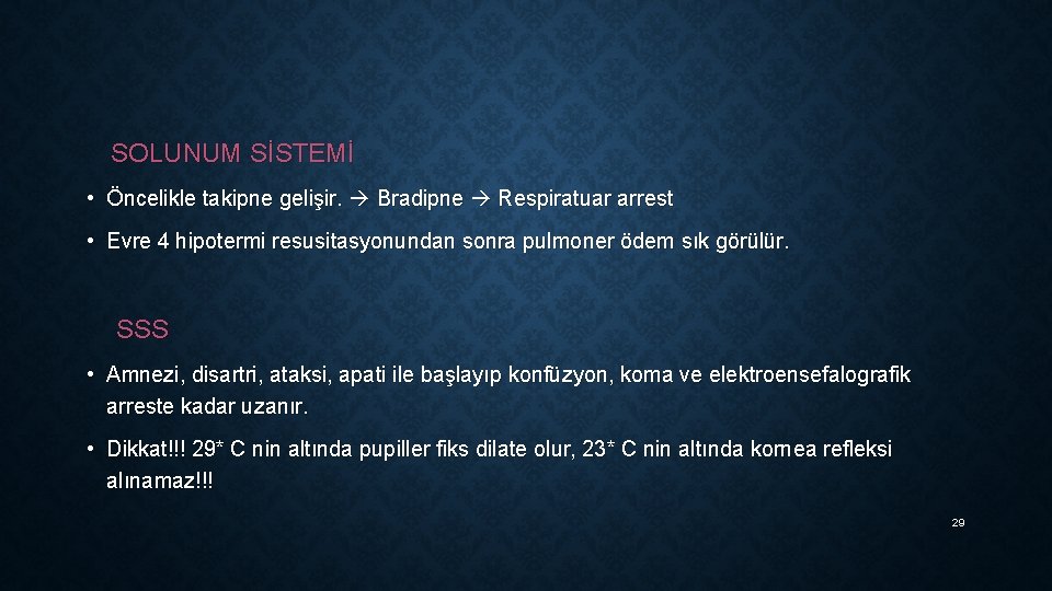 SOLUNUM SİSTEMİ • Öncelikle takipne gelişir. Bradipne Respiratuar arrest • Evre 4 hipotermi resusitasyonundan