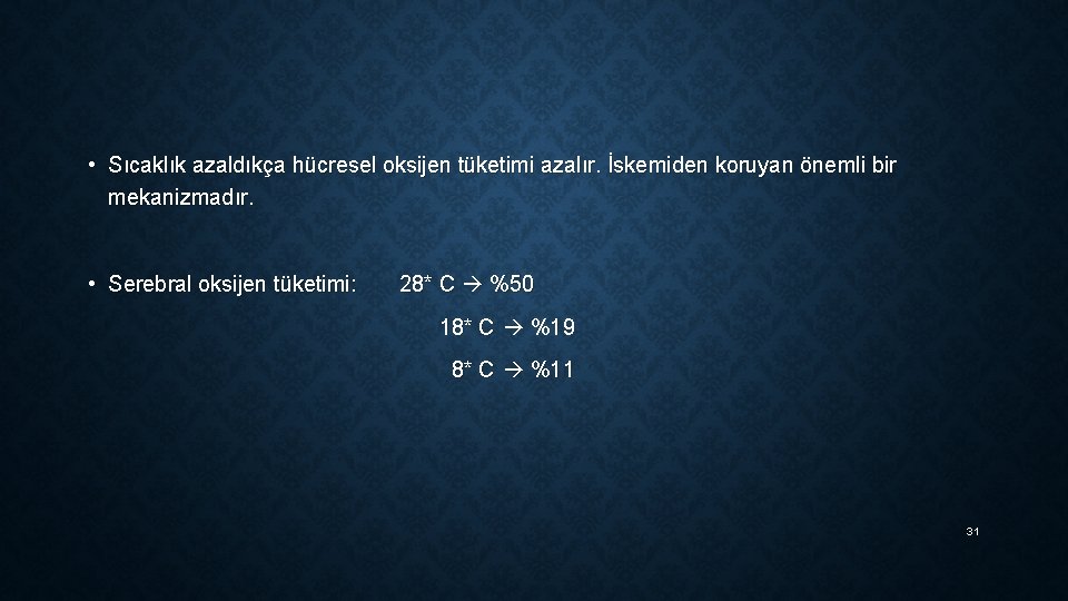  • Sıcaklık azaldıkça hücresel oksijen tüketimi azalır. İskemiden koruyan önemli bir mekanizmadır. •