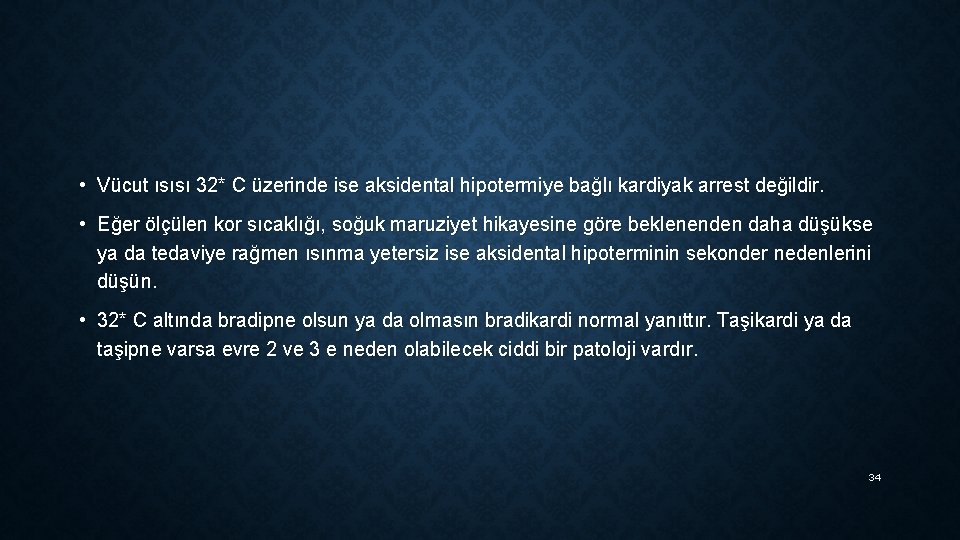  • Vücut ısısı 32* C üzerinde ise aksidental hipotermiye bağlı kardiyak arrest değildir.