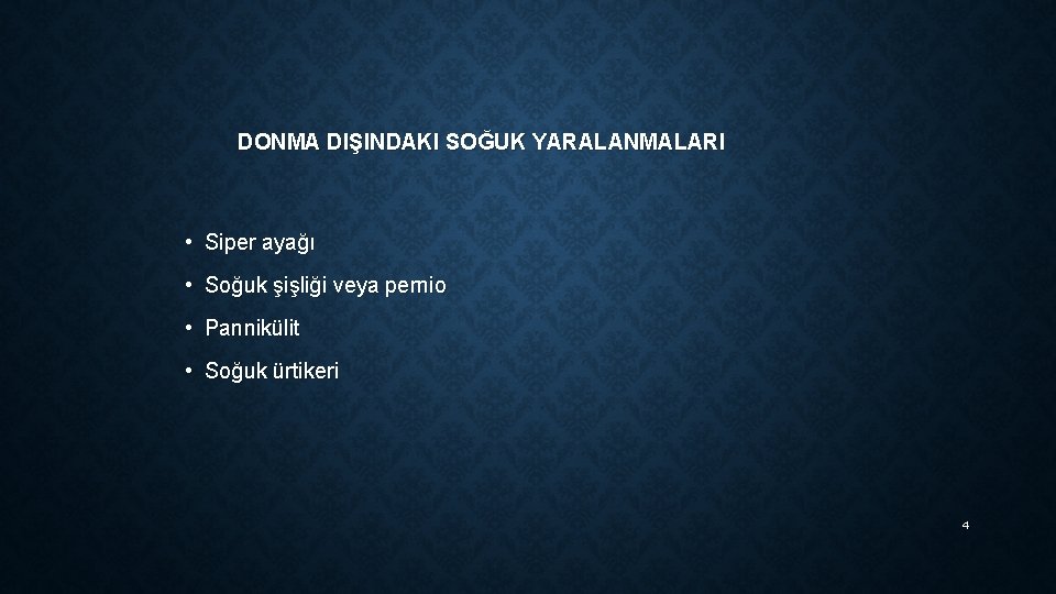 DONMA DIŞINDAKI SOĞUK YARALANMALARI • Siper ayağı • Soğuk şişliği veya pernio • Pannikülit