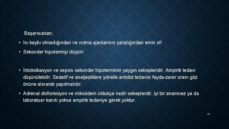 Başarısızsan; • Isı kaybı olmadığından ve ısıtma ajanlarının çalıştığından emin ol! • Sekonder hipotermiyi