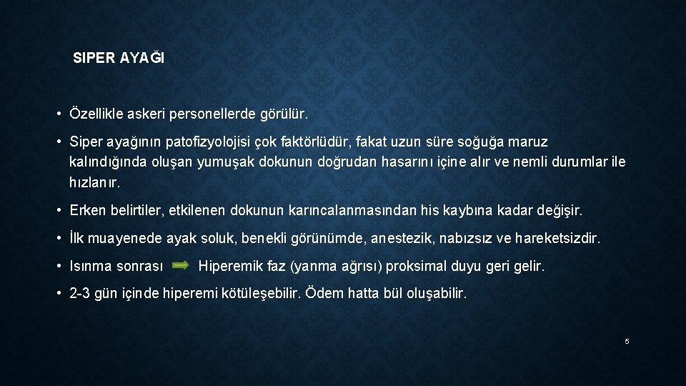 SIPER AYAĞI • Özellikle askeri personellerde görülür. • Siper ayağının patofizyolojisi çok faktörlüdür, fakat