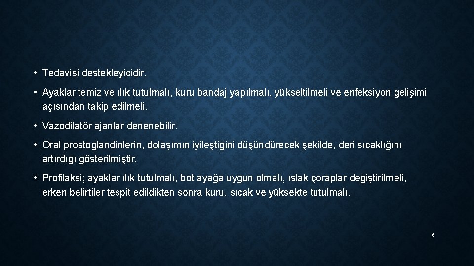  • Tedavisi destekleyicidir. • Ayaklar temiz ve ılık tutulmalı, kuru bandaj yapılmalı, yükseltilmeli