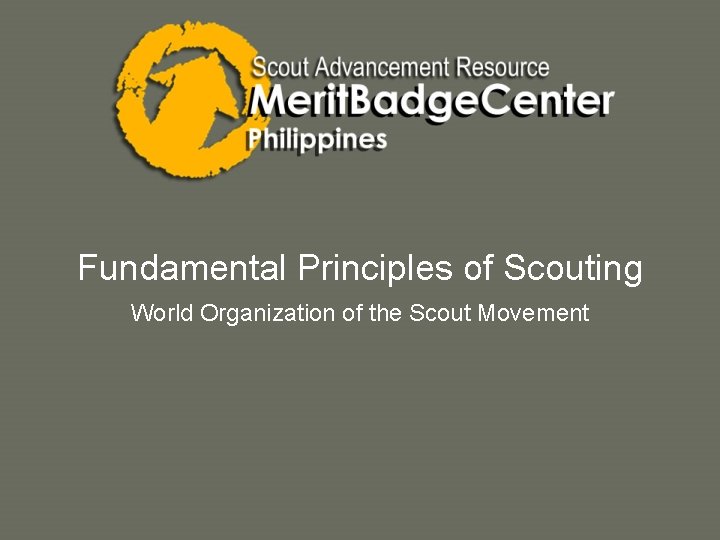 Fundamental Principles of Scouting World Organization of the Scout Movement 