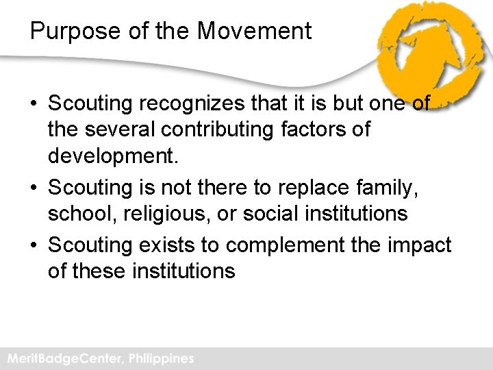 Purpose of the Movement • Scouting recognizes that it is but one of the