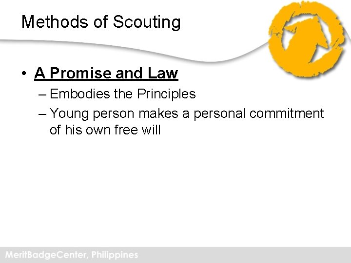 Methods of Scouting • A Promise and Law – Embodies the Principles – Young