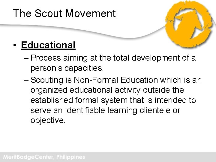 The Scout Movement • Educational – Process aiming at the total development of a