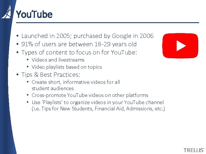 You. Tube • Launched in 2005; purchased by Google in 2006 • 91% of