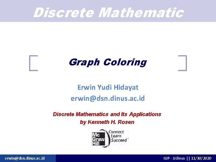 Discrete Mathematic Graph Coloring Erwin Yudi Hidayat erwin@dsn. dinus. ac. id Discrete Mathematics and Discrete Mathematic Graph Coloring Erwin Yudi Hidayat erwin@dsn. dinus. ac. id Discrete Mathematics and