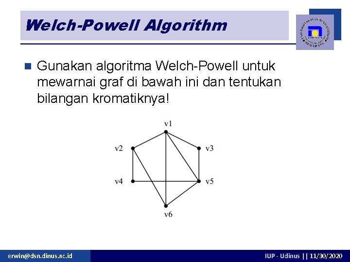 Welch-Powell Algorithm n Gunakan algoritma Welch-Powell untuk mewarnai graf di bawah ini dan tentukan Welch-Powell Algorithm n Gunakan algoritma Welch-Powell untuk mewarnai graf di bawah ini dan tentukan