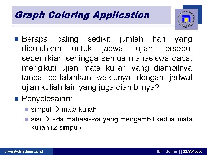 Graph Coloring Application Berapa paling sedikit jumlah hari yang dibutuhkan untuk jadwal ujian tersebut Graph Coloring Application Berapa paling sedikit jumlah hari yang dibutuhkan untuk jadwal ujian tersebut