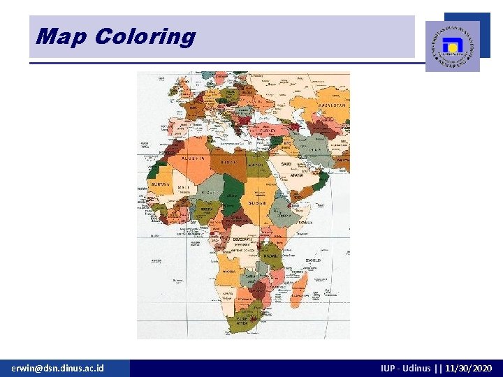 Map Coloring erwin@dsn. dinus. ac. id IUP - Udinus || 11/30/2020 Map Coloring erwin@dsn. dinus. ac. id IUP - Udinus || 11/30/2020