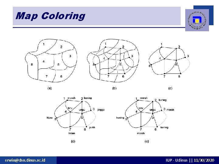 Map Coloring erwin@dsn. dinus. ac. id IUP - Udinus || 11/30/2020 Map Coloring erwin@dsn. dinus. ac. id IUP - Udinus || 11/30/2020