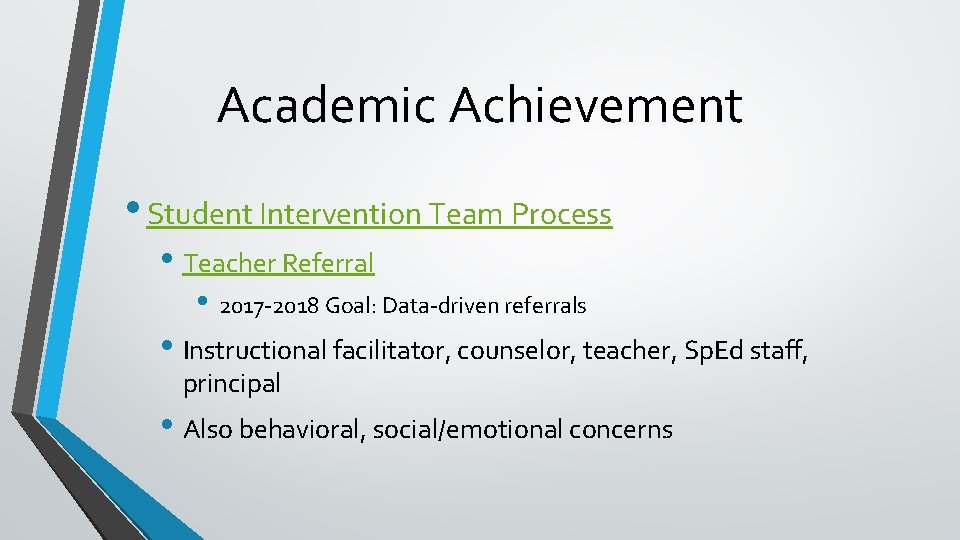 Academic Achievement • Student Intervention Team Process • Teacher Referral • 2017 -2018 Goal: