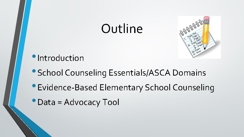 Outline • Introduction • School Counseling Essentials/ASCA Domains • Evidence-Based Elementary School Counseling •