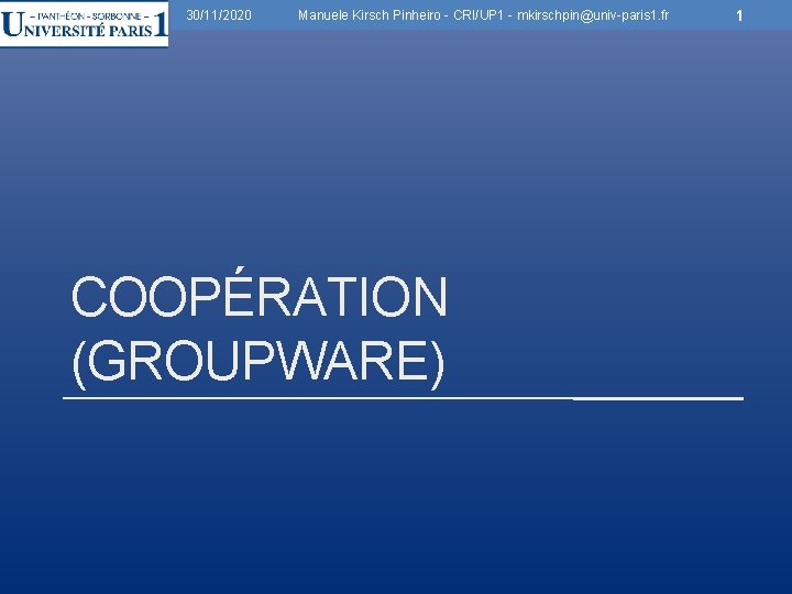 30/11/2020 Manuele Kirsch Pinheiro - CRI/UP 1 - mkirschpin@univ-paris 1. fr COOPÉRATION (GROUPWARE) 1