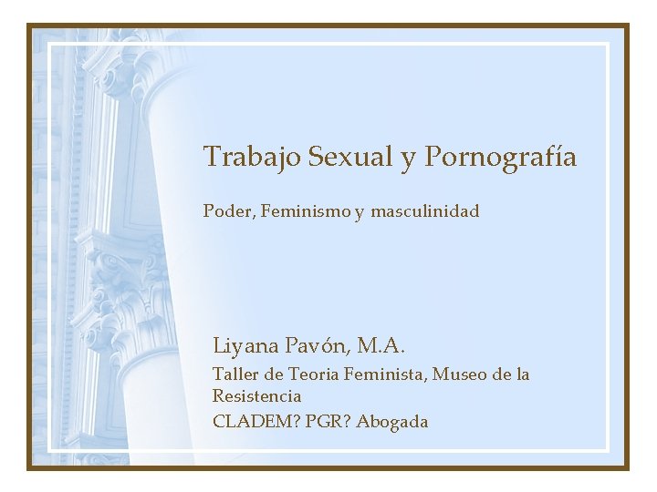 Trabajo Sexual y Pornografía Poder, Feminismo y masculinidad Liyana Pavón, M. A. Taller de