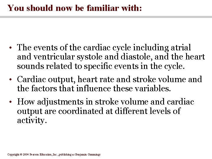 You should now be familiar with: • The events of the cardiac cycle including