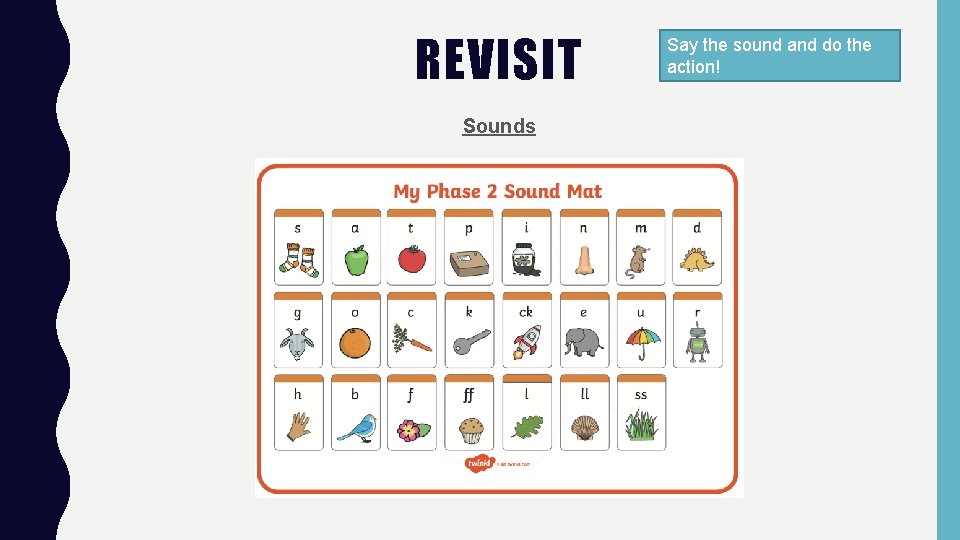 REVISIT Sounds Say the sound and do the action! 