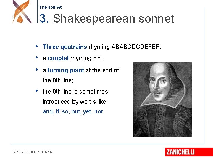 The sonnet 3. Shakespearean sonnet • • • Three quatrains rhyming ABABCDCDEFEF; a couplet