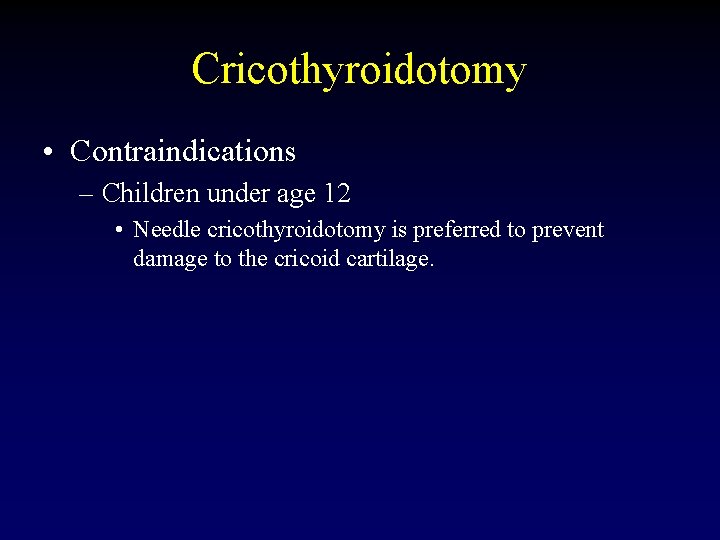 Cricothyroidotomy • Contraindications – Children under age 12 • Needle cricothyroidotomy is preferred to