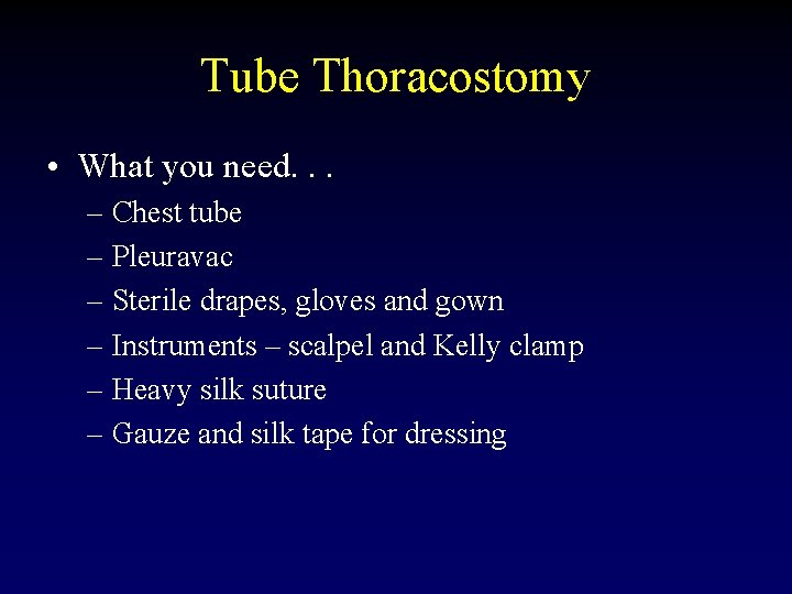 Tube Thoracostomy • What you need. . . – Chest tube – Pleuravac –