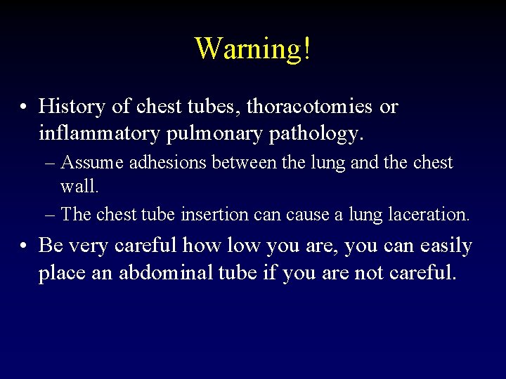 Warning! • History of chest tubes, thoracotomies or inflammatory pulmonary pathology. – Assume adhesions