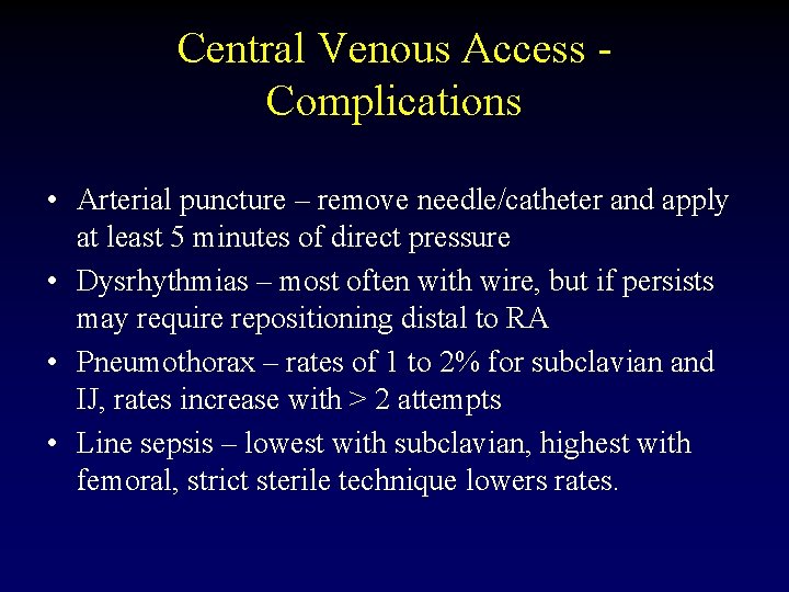 Central Venous Access Complications • Arterial puncture – remove needle/catheter and apply at least